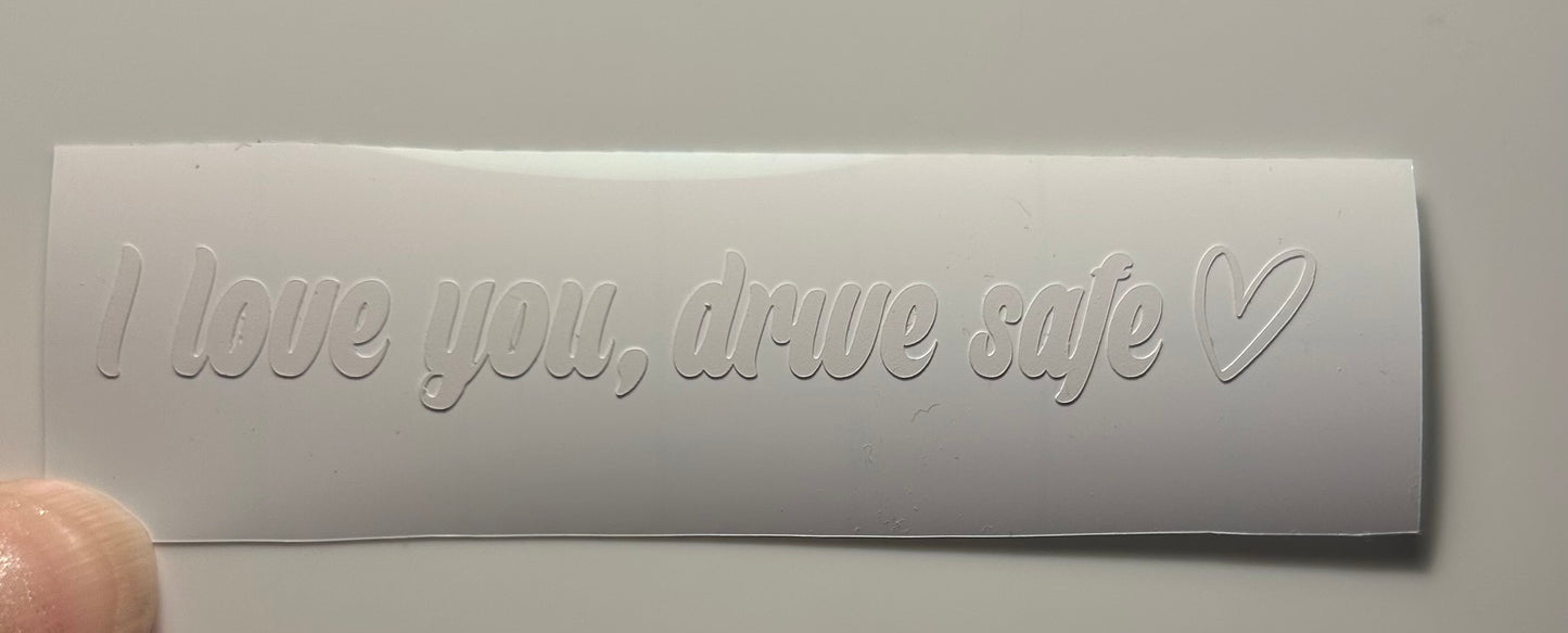 I love you, drive safe decal